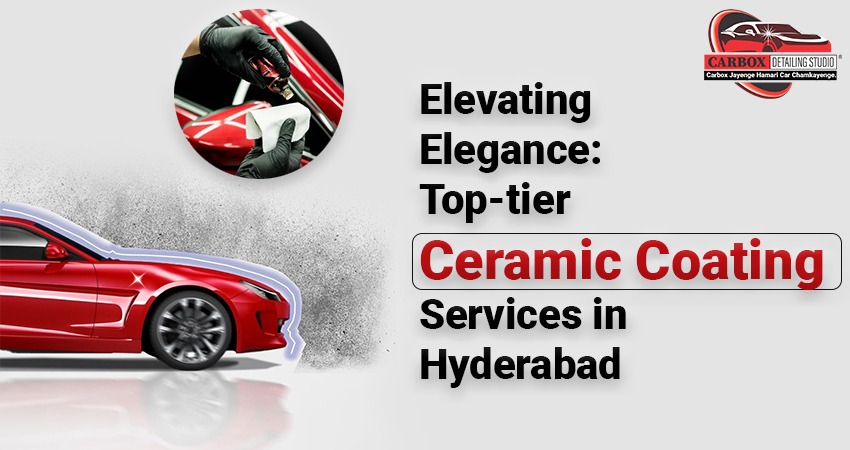 Elevating Elegance: Top-tier Ceramic Coating Services in Hyderabad